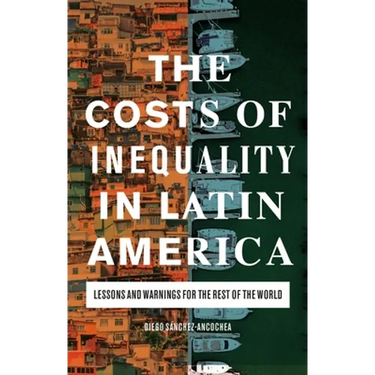 The Costs of Inequality in Latin America: Lessons and Warnings for the Rest of the World