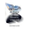 Make a Tour de Force of Your Divorce