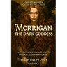 Morrigan the Dark Goddess: Unveil Forbidden Celtic Myths & Tales; with Rituals, Spells and Rites to Unleash Your Inner Power