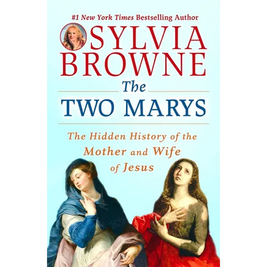 The Two Marys: The Hidden History of the Mother and Wife of Jesus