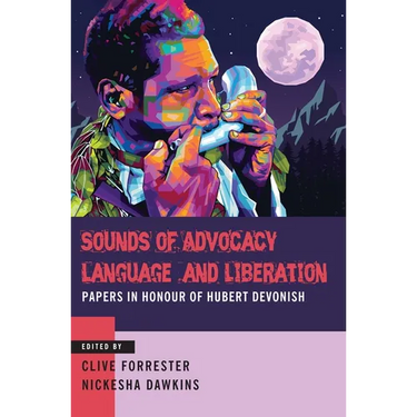 Sounds of Advocacy, Language and Liberation: Papers in Honour of Hubert Devonish