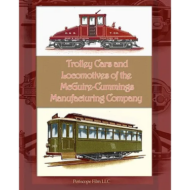 Trolley Cars and Locomotives of the Mcguire-Cummings Manufacturing Company