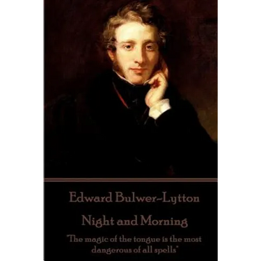 Edward Bulwer-Lytton - Night and Morning: "The magic of the tongue is the most dangerous of all spells"