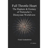 Full Throttle Heart: The Rapture & Ecstasy of Nietzsche's Dionysian Worldview