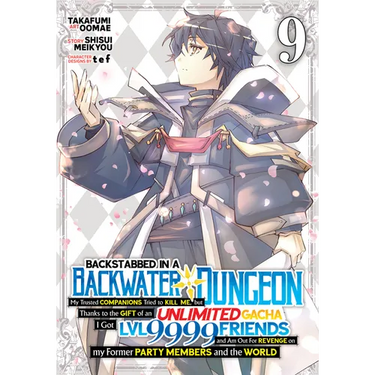 Backstabbed in a Backwater Dungeon: My Party Tried to Kill Me, But Thanks to an Infinite Gacha I Got LVL 9999 Friends and Am Out for Revenge (Manga) V