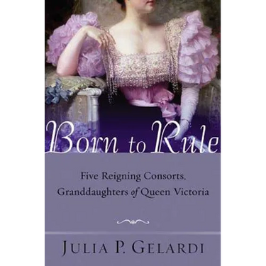 Born to Rule: Five Reigning Consorts, Granddaughters of Queen Victoria