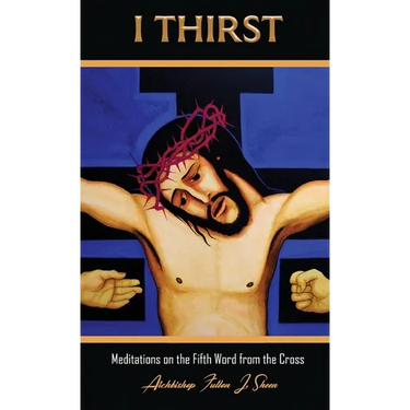 I Thirst.: Meditations on the Fifth Word from the Cross