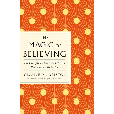 The Magic of Believing: The Complete Original Edition: Plus Bonus Material