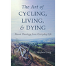 The Art of Cycling, Living, and Dying