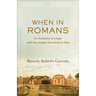 When in Romans: An Invitation to Linger with the Gospel According to Paul