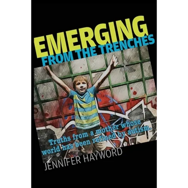Emerging from the Trenches: Truths from a mother whose world has been refined by autism.