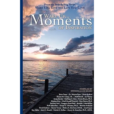 Wake Up...Live the Life You Love: Wake Up Moments of Inspiration