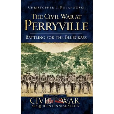 The Civil War at Perryville: Battling for the Bluegrass