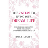 The 7 Steps to Living Your Dream Life: Why the Dreamer Lives Their Dream Life and Everyone Else Gives Up