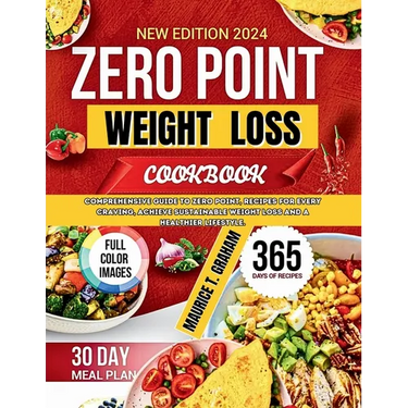 Zero Point Weight Loss 2024: Comprehensive Guide To Zero-Point, Recipes For Every Craving, Achieve Sustainable Weight Loss And A Healthier Lifestyl