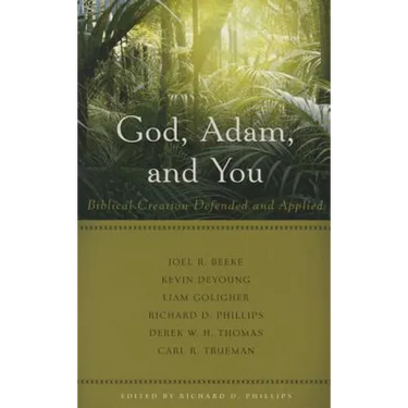 God, Adam, and You: Biblical Creation Defended and Applied