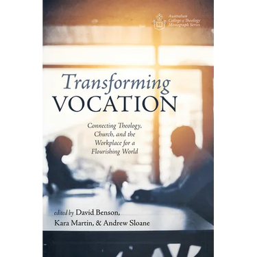 Transforming Vocation: Connecting Theology, Church, and the Workplace for a Flourishing World
