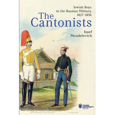 The Cantonists: Jewish Boys in the Russian Military, 1827-1856
