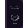 In Quest of an Ideal, an Autobiography