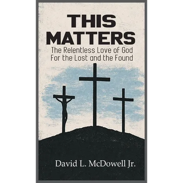 This Matters: The Relentless Love of God For the Lost and the Found