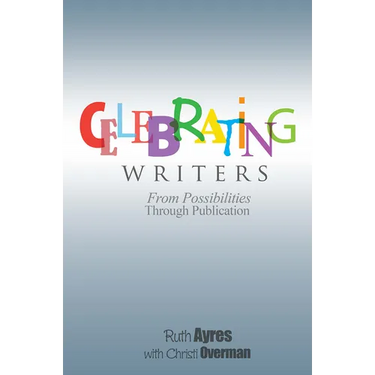 Celebrating Writers: From Possibilities to Publication
