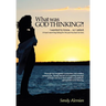 What Was God Thinking?!: I Wanted to Know...So I Asked. a Heart-Warming Dialog for the Journey Back to Love.
