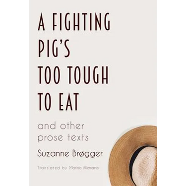 A Fighting Pig's Too Tough to Eat: and other prose texts