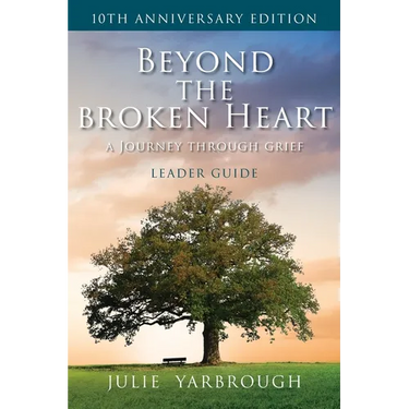 Beyond the Broken Heart: A Journey Through Grief, Leader Guide