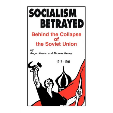 Socialism Betrayed: Behind the Collapse of the Soviet Union