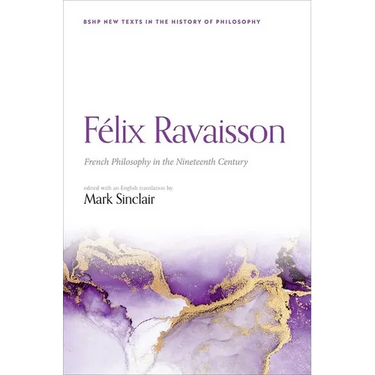 Félix Ravaisson: French Philosophy in the Nineteenth Century