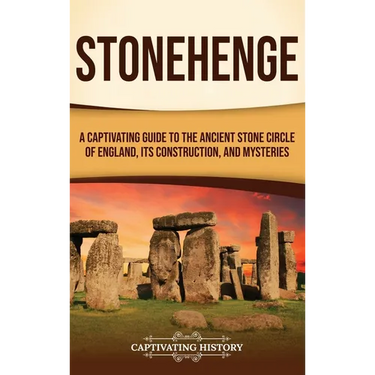 Stonehenge: A Captivating Guide to the Ancient Stone Circle of England, its Construction, and Mysteries