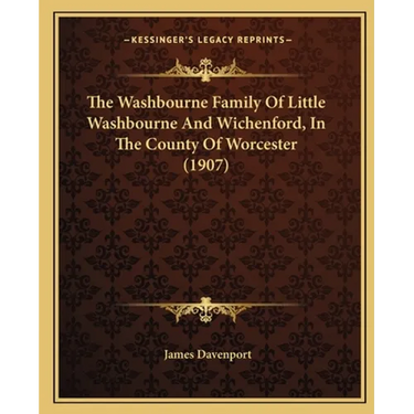The Washbourne Family Of Little Washbourne And Wichenford, In The County Of Worcester (1907)