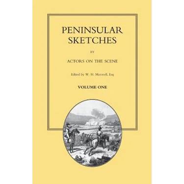 PENINSULAR SKETCHES; BY ACTORS ON THE SCENE. Volume One