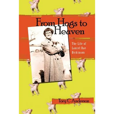 From Hogs to Heaven: The Life of Laurel Rae Dickinson