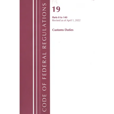 Code of Federal Regulations, Title 19 Customs Duties 0-140, 2022