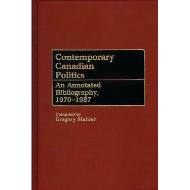 Contemporary Canadian Politics: An Annotated Bibliography, 1970-1987