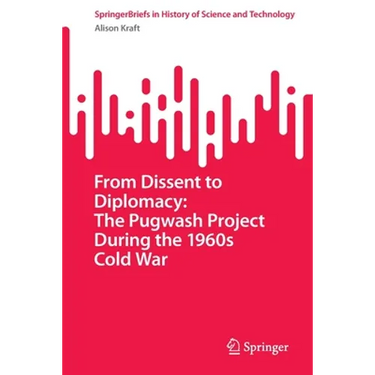 From Dissent to Diplomacy: The Pugwash Project During the 1960s Cold War