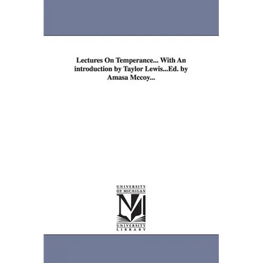 Lectures On Temperance... With An introduction by Taylor Lewis...Ed. by Amasa Mccoy...