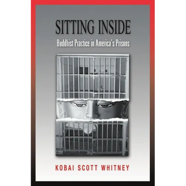 Sitting Inside: Buddhist Practice in America's Prisons