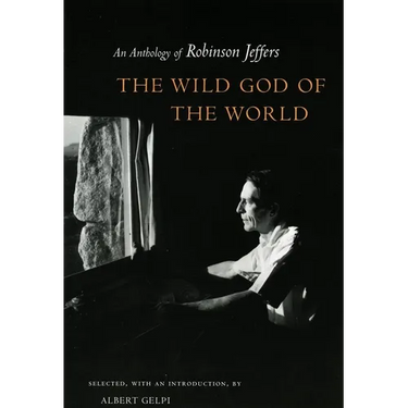Wild God of the World Wild God of the World Wild God of the World: An Anthology of Robinson Jeffers an Anthology of Robinson Jeffers an Anthology of R