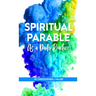 Spiritual Parable As A Daily Practice: Modern Stories for the Spiritually Curious