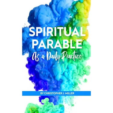 Spiritual Parable As A Daily Practice: Modern Stories for the Spiritually Curious