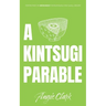 A Kintsugi Parable: Perspectives on Brokenness