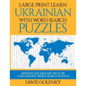 Large Print Learn Ukrainian with Word Search Puzzles: Learn Ukrainian Language Vocabulary with Challenging Easy to Read Word Find Puzzles