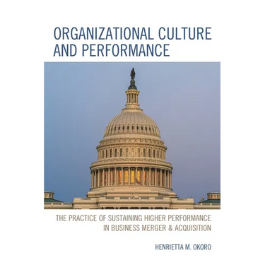 Organizational Culture and Performance: The Practice of Sustaining Higher Performance in Business Merger & Acquisition