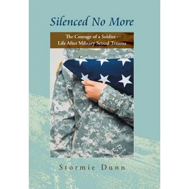 Silenced No More: The Courage of a Soldier - Life After Military Sexual Trauma