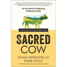 Sacred Cow: The Case for (Better) Meat: Why Well-Raised Meat Is Good for You and Good for the Planet