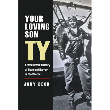 Your Loving Son, Ty: A World War II Story of Hope and Horror in the Pacific