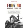 Forging Global Fordism: Nazi Germany, Soviet Russia, and the Contest Over the Industrial Order