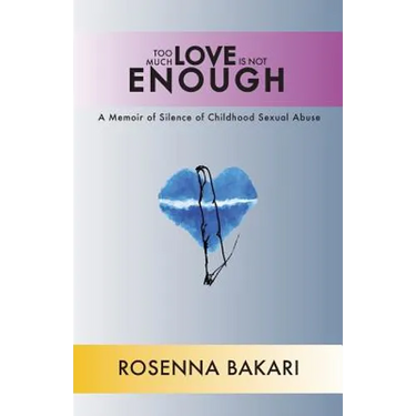 Too Much Love Is Not Enough: A Memoir of Silence of Childhood Sexual Abuse